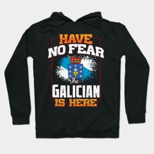 Galician Flag  Have No Fear The Galician Is Here - Gift for Galician From Galicia Hoodie